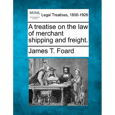 A treatise on the law of merchant shipping and freight.