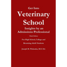 Get Into Veterinary School - Third Edition - Insights by an Admissions Professional, For High School, College and Returning Adult Students