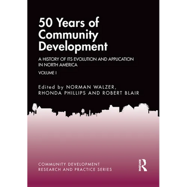 50 Years of Community Development Vol I: A History of Its Evolution and Application in North America