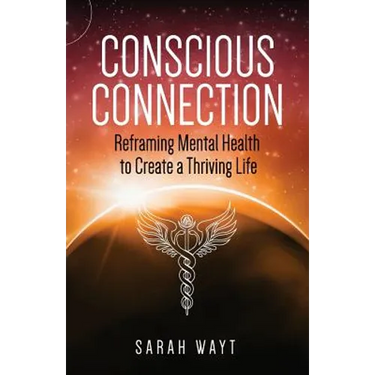 Conscious Connection: Reframing Mental Health to Create a Thriving Life