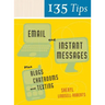 135 Tips on Email and Instant Messages: Plus Blogs, Chatrooms, and Texting