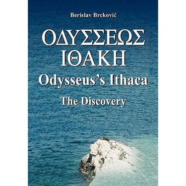 Odysseus's Ithaca: The Discovery: Locating Ithaca based on the facts presented by Homer in the Odyssey
