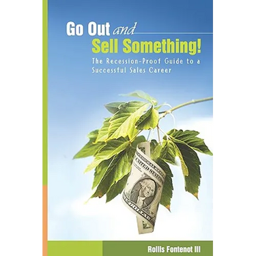 Go Out and Sell Something!: The Recession-Proof Guide to a Successful Sales Career