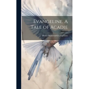 Evangeline, A Tale of Acadie