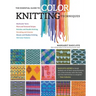The Essential Guide to Color Knitting Techniques: Multicolor Yarns, Plain and Textured Stripes, Entrelac and Double Knitting, Stranding and Intarsia,