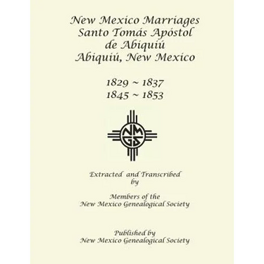 New Mexico Marriages: Santo Tomás Apostol de Abiquiú 1829-1837, 1845-1853
