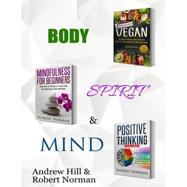Vegan, Mindfulness for Beginners, Positive Thinking: 3 Books in 1! 30 Days of Vegan Recipies and Meal Plans, Learn to Stay in the Moment, 30 Days of P