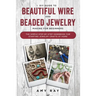 DIY Guide to Beautiful Wire and Beaded Jewelry Making for Beginners: The Simple Step-by-Step Handbook for Starting Jewelry Crafts at Home
