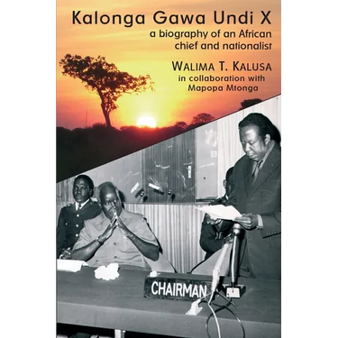 Kalonga Gawa Undi X. A Biography of an African Chief and Nationalist