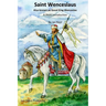 Saint Wenceslaus: Also known as Good King Wenceslas - A Short Introduction