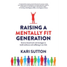 Raising a Mentally Fit Generation: Science-based tools and strategies to build resilience and wellbeing in our kids