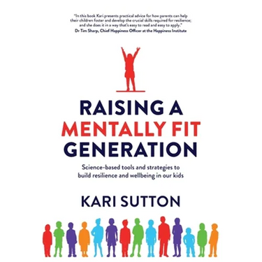 Raising a Mentally Fit Generation: Science-based tools and strategies to build resilience and wellbeing in our kids