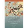Between Empire and Continent: British Foreign Policy Before the First World War