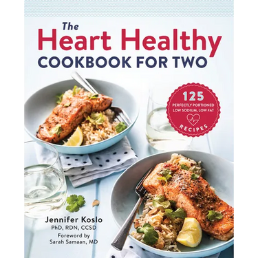 The Heart Healthy Cookbook for Two: 125 Perfectly Portioned Low Sodium, Low Fat Recipes