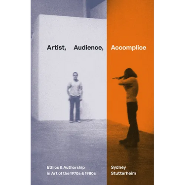 Artist, Audience, Accomplice: Ethics and Authorship in Art of the 1970s and 1980s