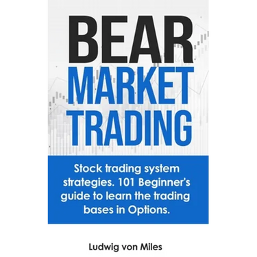 Bear market trading: Stock trading system strategies. 101 beginner's guide to learn the trading bases in Options.