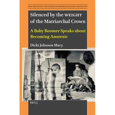 Silenced by the Weight of the Matriarchal Crown: A Baby Boomer Speaks about Becoming Anorexic