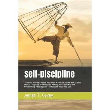 Self-Discipline: This Book Includes: Rewire Your Brain + Stoicism. Learn How to Build Mental Toughness and Overcome Anxiety, Procrastin