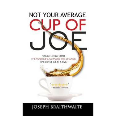 Not Your Average Cup of Joe: Rough or fine grind, it's your life, so make the change, one cup of joe at a time.