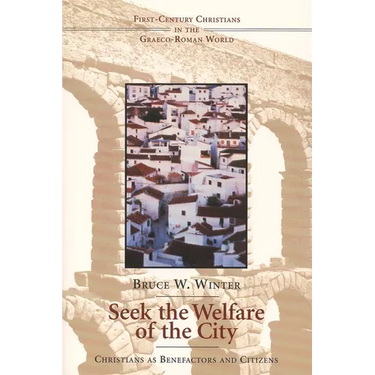 Seek the Welfare of the City: Christians as Benefactors and Citizens