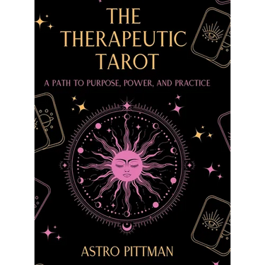 The Therapeutic Tarot - Hardcover Edition: A Psychological and Trauma-Informed Approach to Tarot Interpretation for Self-Reflection, Insight, and Ther