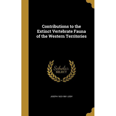 Contributions to the Extinct Vertebrate Fauna of the Western Territories