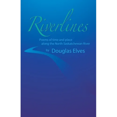 Riverlines: Poems of time and place along the North Saskatchewan River