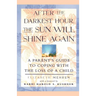 After the Darkest Hour the Sun Will Shine Again: A Parent's Guide to Coping with the Loss of a Child