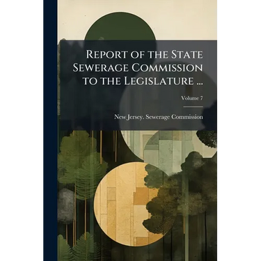 Report of the State Sewerage Commission to the Legislature ...; Volume 7