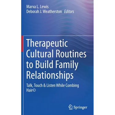 Therapeutic Cultural Routines to Build Family Relationships: Talk, Touch & Listen While Combing Hair(c)