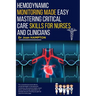 Hemodynamic Monitoring Made Easy: Mastering Critical Care Skills for Nurses and Clinicians