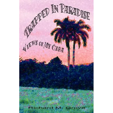 Trapped in Paradise: Views of My Cuba