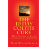 The 10 Day Colitis Cure: How I Cured 10 Years of Colitis by Christmas
