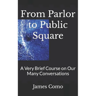 From Parlor to Public Square: A Very Brief Course on Our Many Conversations