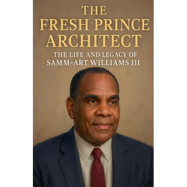 The Fresh Prince Architect: The Life and Legacy of Samm-Art Williams III