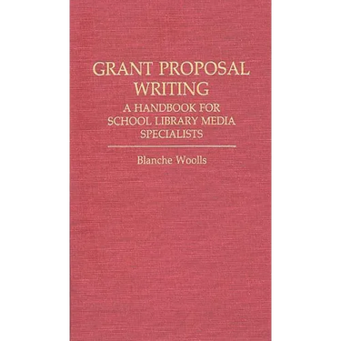 Grant Proposal Writing: A Handbook for School Library Media Specialists