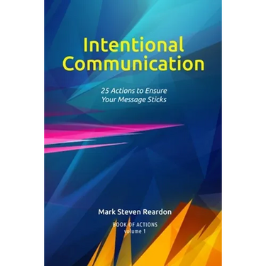 Intentional Communication: 25 Actions to Ensure Your Content Sticks
