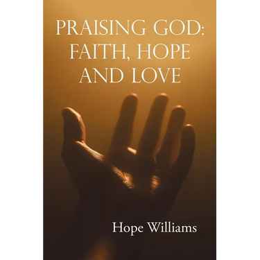 Praising God: Faith, Hope and Love