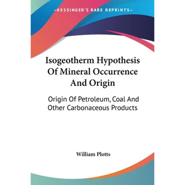 Isogeotherm Hypothesis Of Mineral Occurrence And Origin: Origin Of Petroleum, Coal And Other Carbonaceous Products