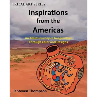 Inspirations from the Americas: An Adult Journey of Imagination through Colors & Designs