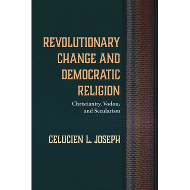 Revolutionary Change and Democratic Religion: Christianity, Vodou, and Secularism