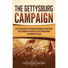 The Gettysburg Campaign: A Captivating Guide to the Military Invasion of Pennsylvania That Culminated in the Battle of Gettysburg During the Am