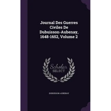 Journal Des Guerres Civiles De Dubuisson-Aubenay, 1648-1652, Volume 2