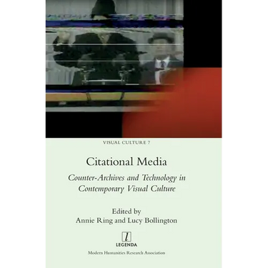 Citational Media: Counter-Archives and Technology in Contemporary Visual Culture