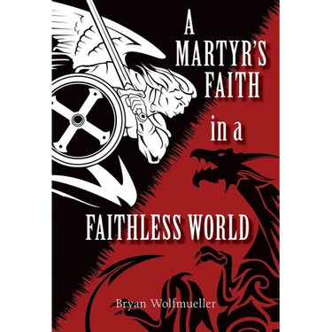 A Martyr's Faith in a Faithless World