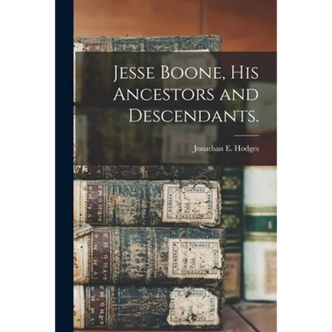 Jesse Boone, His Ancestors and Descendants.