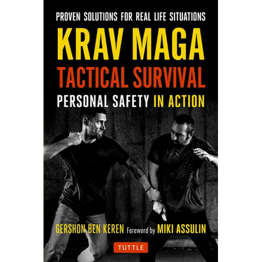 Krav Maga Tactical Survival: Personal Safety in Action. Proven Solutions for Real Life Situations