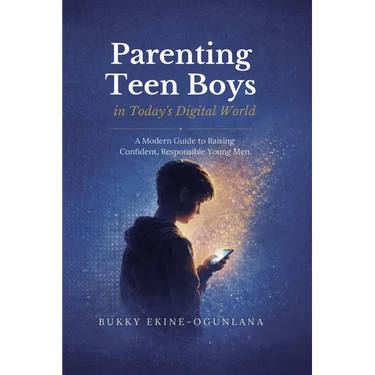 Parenting Teen Boys in Today's Digital World: A Modern Guide to Raising Confident, Responsible Young Men