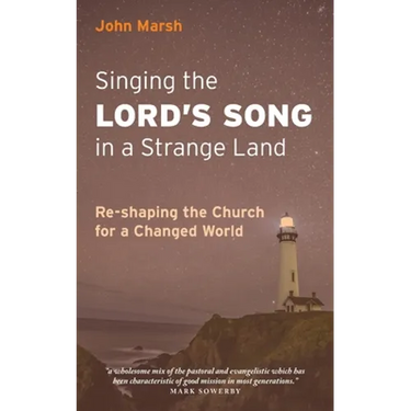 Singing the Lord's Song in a Strange Land: Re-shaping the Church for a Changed World