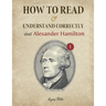 How to Read and Understand Correctly about Alexander Hamilton: Essential facts about Alexander Hamilton (Part 1)